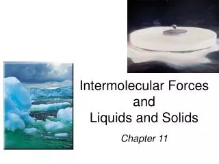 Intermolecular Forces and Liquids and Solids
