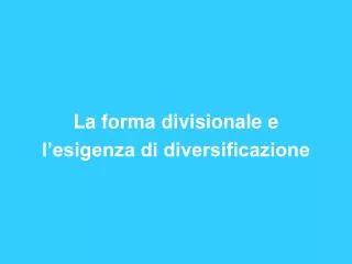 La forma divisionale e l’esigenza di diversificazione