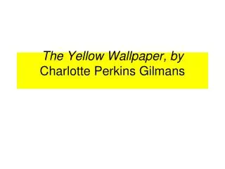 The Yellow Wallpaper, by Charlotte Perkins Gilmans