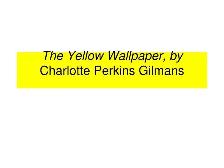 the yellow wallpaper by charlotte perkins gilmans