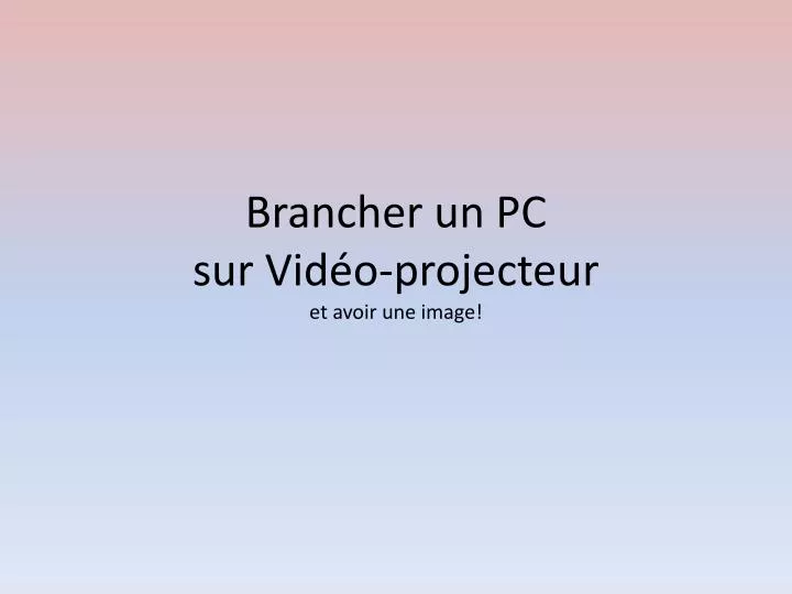 brancher un pc sur vid o projecteur et avoir une image