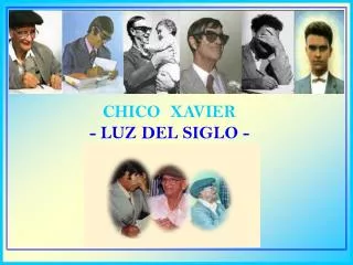 CHICO XAVIER - LUZ DEL SIGLO -