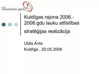 Kuldīgas rajona 2006.-2008.gdu lauku attīstības stratēģijas realizācija
