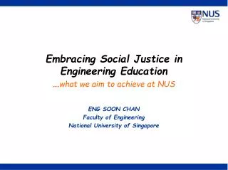 Embracing Social Justice in Engineering Education … what we aim to achieve at NUS