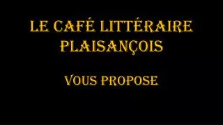 Le Café Littéraire Plaisançois vous propose