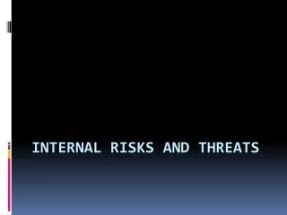 Internal Risk s and threats