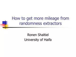 How to get more mileage from randomness extractors