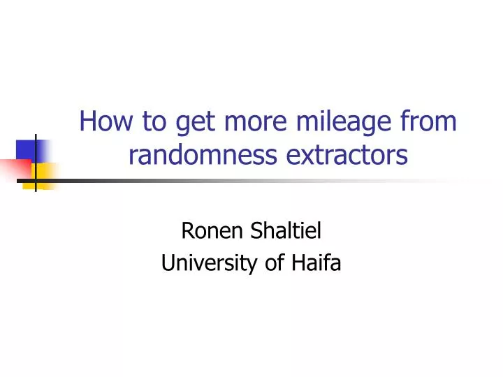 how to get more mileage from randomness extractors