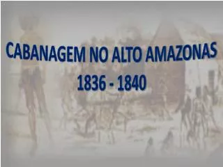 CABANAGEM NO ALTO AMAZONAS 1836 - 1840