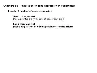 Chapters 18 - Regulation of gene expression in eukaryotes : Levels of control of gene expression