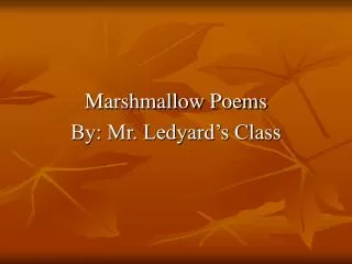 Marshmallow Poems By: Mr. Ledyard’s Class