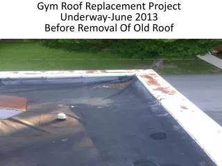 Gym Roof Replacement Project Underway-June 2013 Before Removal Of Old Roof