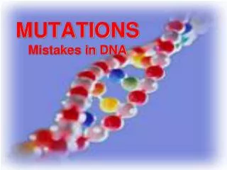 MUTATIONS Mistakes in DNA