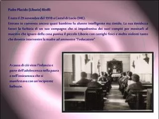 Padre Placido (Liborio) Rivilli È nato il 29 novembre del 1918 a Castel di Lucio (ME).