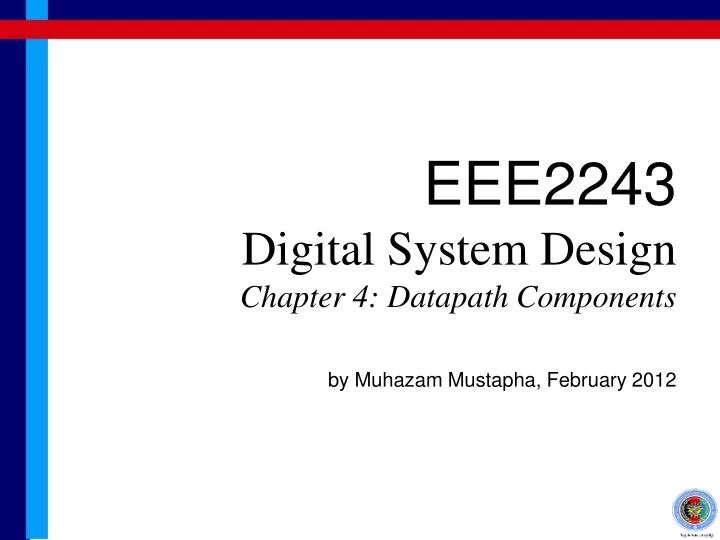 eee2243 digital system design chapter 4 datapath components by muhazam mustapha february 2012