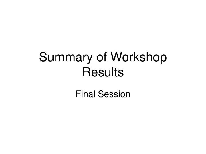summary of workshop results