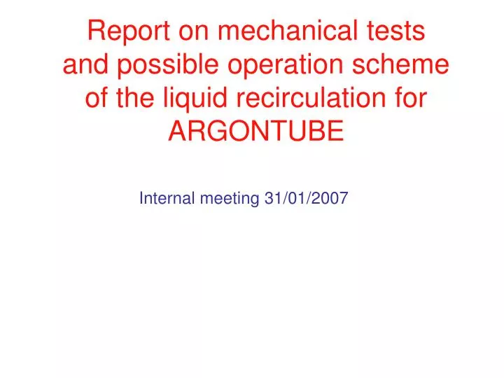 report on mechanical tests and possible operation scheme of the liquid recirculation for argontube