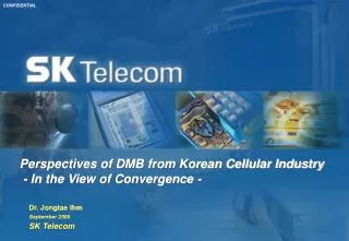 Dr. Jongtae Ihm September 2005 SK Telecom