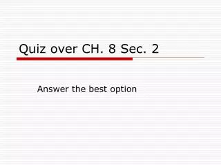 Quiz over CH. 8 Sec. 2
