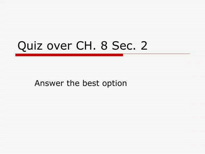 quiz over ch 8 sec 2