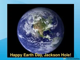 Happy Earth Day, Jackson Hole!