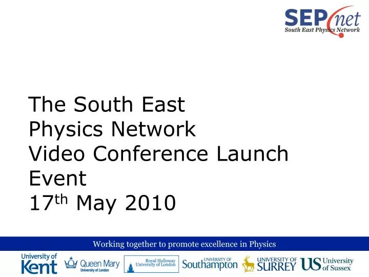 the south east physics network video conference launch event 17 th may 2010