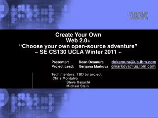 Create Your Own Web 2.0+ “Choose your own open-source adventure” ~ SE CS130 UCLA Winter 2011 ~