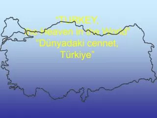 “TURKEY, the Heaven in the World” “Dünyadaki cennet, Türkiye”