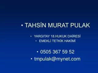 TAHSİN MURAT PULAK YARGITAY 18.HUKUK DAİRESİ EMEKLİ TETKİK HAKİMİ 0505 367 59 52