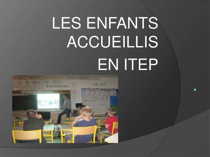 les enfants accueillis en itep