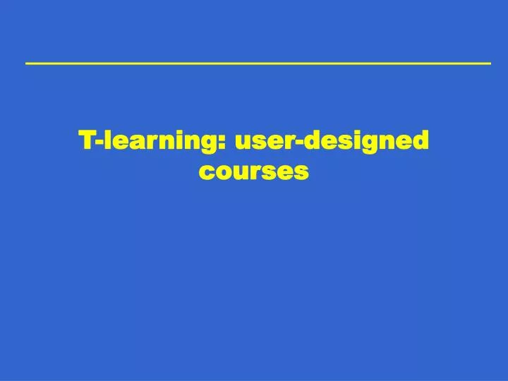 t learning user designed courses