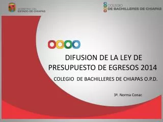 DIFUSION DE LA LEY DE PRESUPUESTO DE EGRESOS 2014 COLEGIO DE BACHILLERES DE CHIAPAS O.P.D.