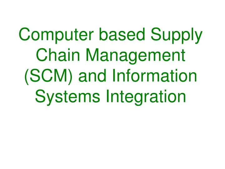 computer based supply chain management scm and information systems integration