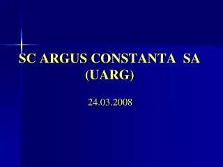 SC ARGUS CONSTANTA SA (UARG)
