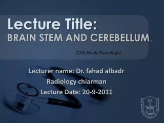 Lecturer name: Dr. fahad albadr Radiology chiarman Lecture Date: 20-9-2011