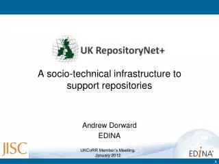 A socio-technical infrastructure to support repositories Andrew Dorward EDINA