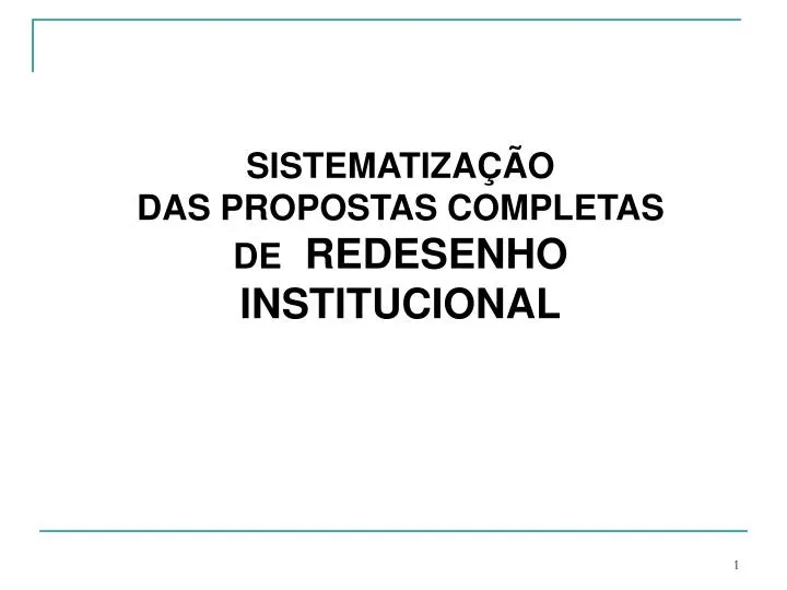 sistematiza o das propostas completas de redesenho institucional