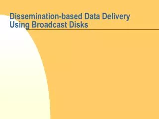 Dissemination-based Data Delivery Using Broadcast Disks