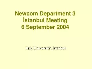 Newcom Department 3 ?stanbul Meeting 6 September 2004