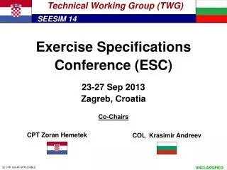 Exercise Specifications Conference (ESC) 23 - 27 Sep 201 3 Zagreb , Croatia Co-Chairs