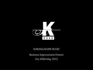 KARANGAHAPE ROAD Business Improvement District Oct 2004-May 2012