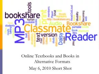 Online Textbooks and Books in Alternative Formats May 6, 2010 Short Shot