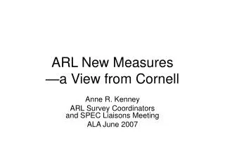 ARL New Measures —a View from Cornell