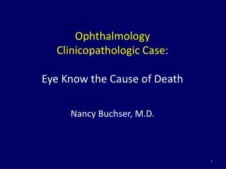 Ophthalmology Clinicopathologic Case: Eye Know the Cause of Death Nancy Buchser, M.D.