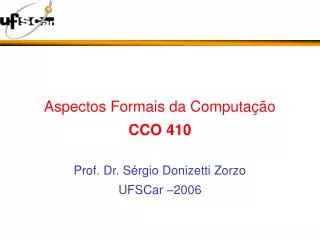Aspectos Formais da Computação CCO 410 Prof. Dr. Sérgio Donizetti Zorzo UFSCar –2006