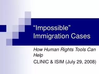 “Impossible” Immigration Cases