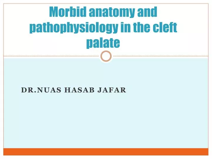 morbid anatomy and pathophysiology in the cleft palate