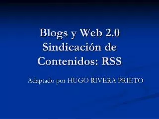 Blogs y Web 2.0 Sindicación de Contenidos: RSS