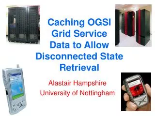Caching OGSI Grid Service Data to Allow Disconnected State Retrieval