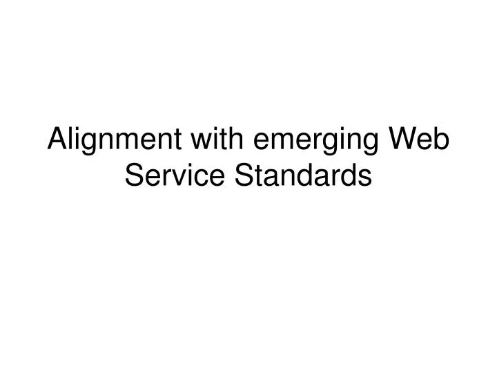 alignment with emerging web service standards
